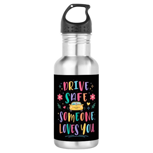 Drive safe someone loves you 532 ml water bottle (Front)