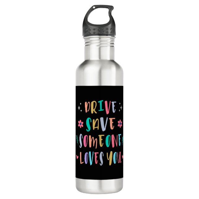 Drive safe someone loves you 710 ml water bottle (Front)