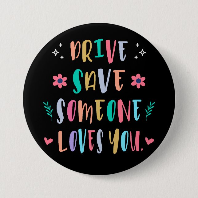 Drive safe someone loves you 7.5 cm round badge (Front)