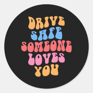 Drive Safe Someone Loves You Aesthetic Positive Qu Classic Round Sticker