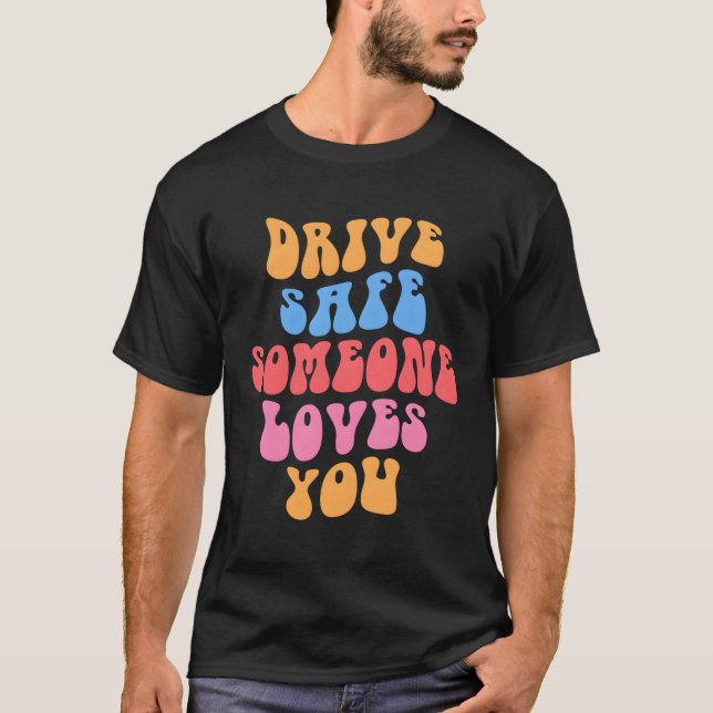 Drive Safe Someone Loves You Aesthetic Positive Qu T-Shirt (Front)