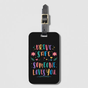 Drive safe someone loves you luggage tag