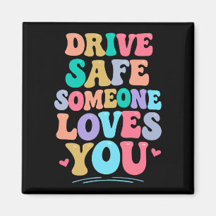 Drive safe someone loves you magnet