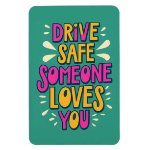 Drive Safe Someone Loves You Magnet