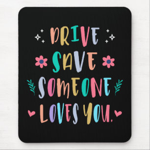 Drive safe someone loves you mouse mat