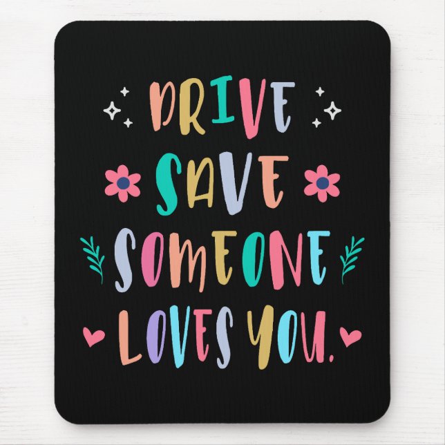 Drive safe someone loves you mouse mat (Front)
