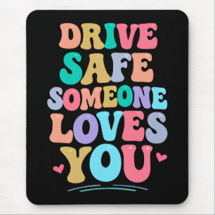 Drive safe someone loves you mouse mat