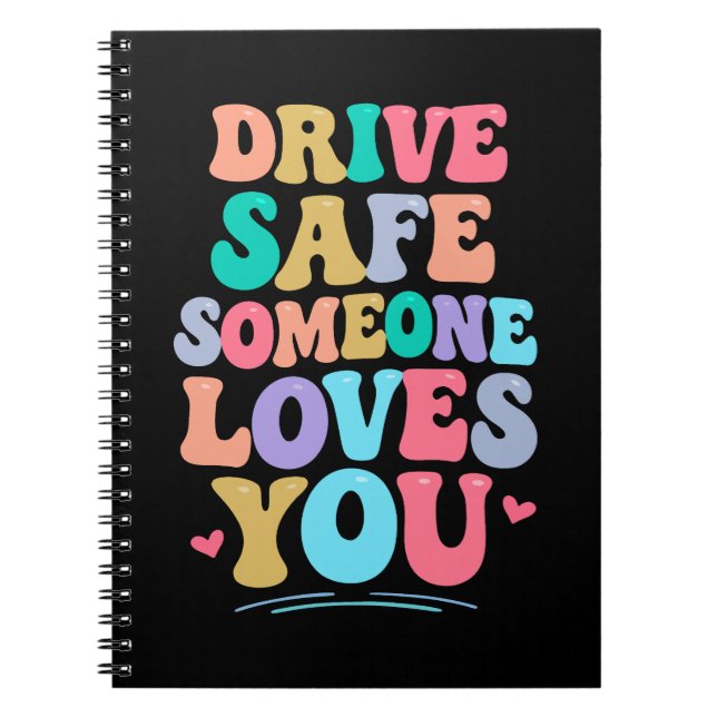 Drive safe someone loves you notebook (Front)