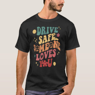 Drive Safe Someone Loves You Smile Flower Trendy C T-Shirt