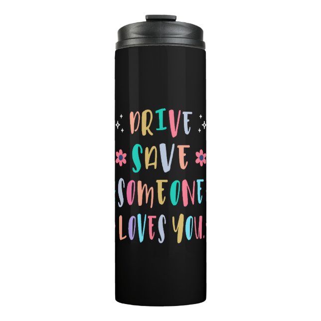 Drive safe someone loves you thermal tumbler (Front)