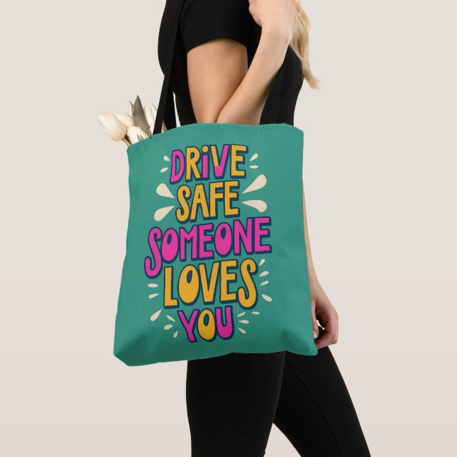 Drive Safe Someone Loves You Tote Bag (Close Up)