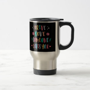 Drive safe someone loves you travel mug