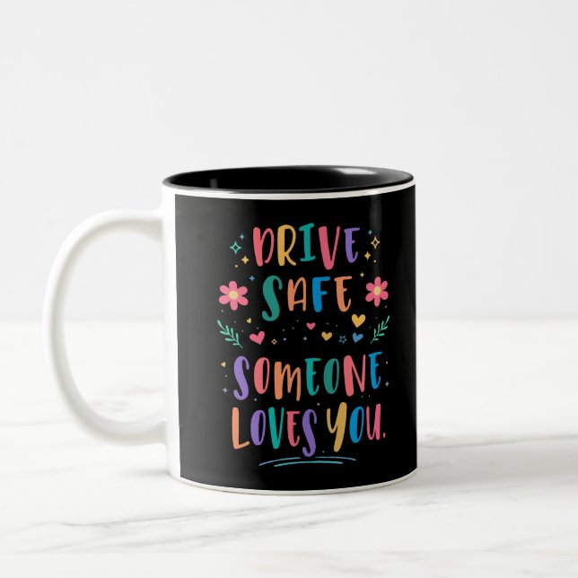 Drive safe someone loves you Two-Tone coffee mug (Left)
