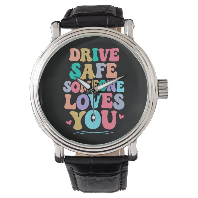 Drive safe someone loves you watch (Front)