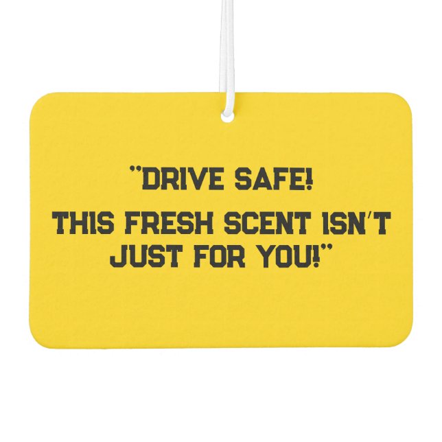 "Drive Safe! This Fresh Scent Isn’t Just for You!" Car Air Freshener (Front)