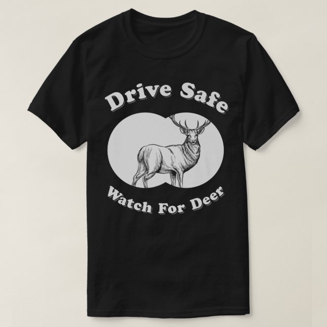 Drive Safe Watch For Deer - Midwest Saying   T-Shirt (Design Front)