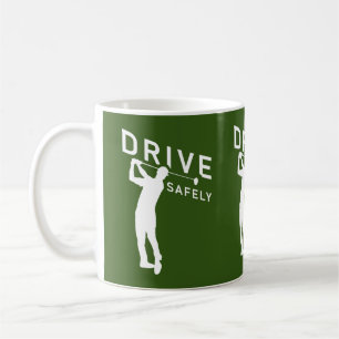 Drive Safely - Funny Golfer Quote - Golfing Coffee Mug