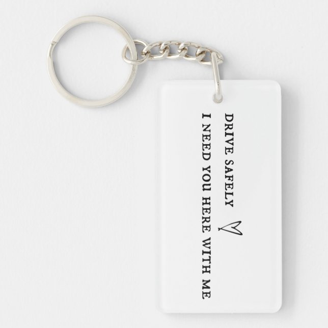 Drive safely I need you here with me heart Key Ring (Front)