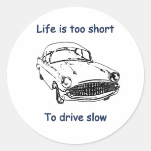 Drive Slow Life Is Short Classic Round Sticker