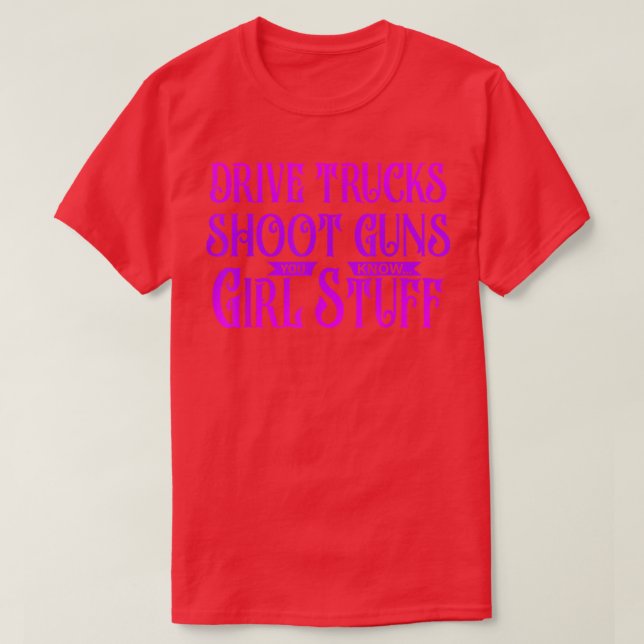 Drive Trucks Shoot Guns You Know  T-Shirt (Design Front)