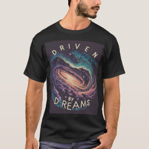 Driven by Dreams T-Shirt