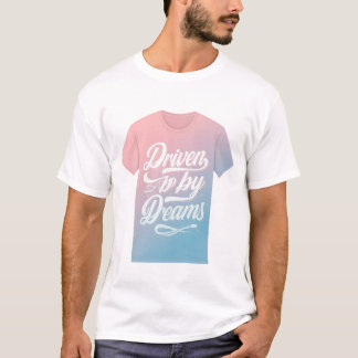 Driven by Dreams" T-shirt combines bold