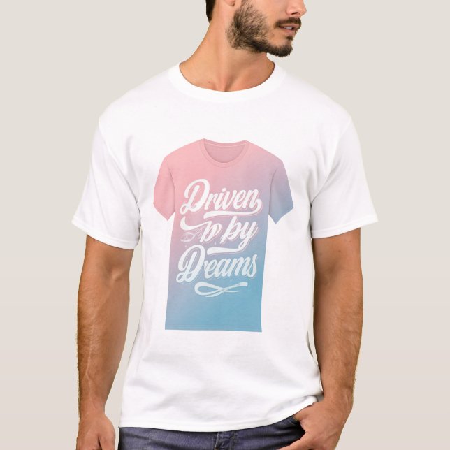 Driven by Dreams" T-shirt combines bold (Front)