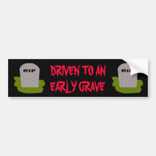 Driven to an early grave custom Bumper Sticker