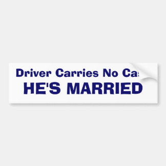 Driver Carries No Cash - HE'S MARRIED Bumper Sticker