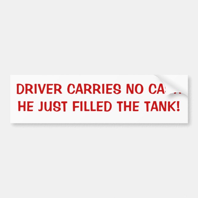 Driver Carries No Cash,  I Bought Gas Bumper Sticker (Front)