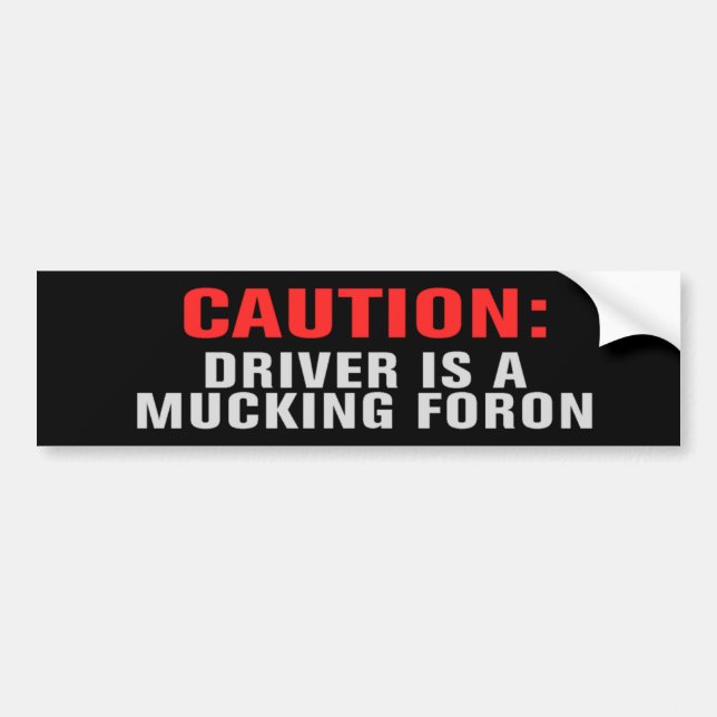 DRIVER IS A MUCKING FORON Bumper Sticker (Front)