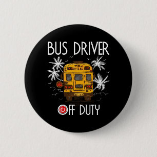 Driver Off Duty Last Day Of School Summer To The B 6 Cm Round Badge