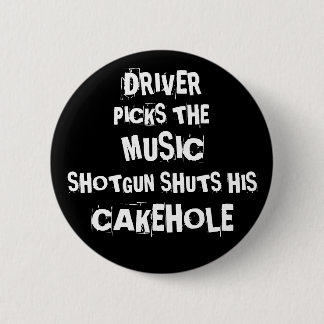 Driver picks the music shotgun shuts his cakehole 6 cm round badge