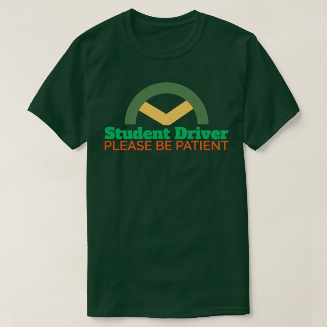 Driver Student Driver Please Be Patient Funny Gift T-Shirt (Design Front)