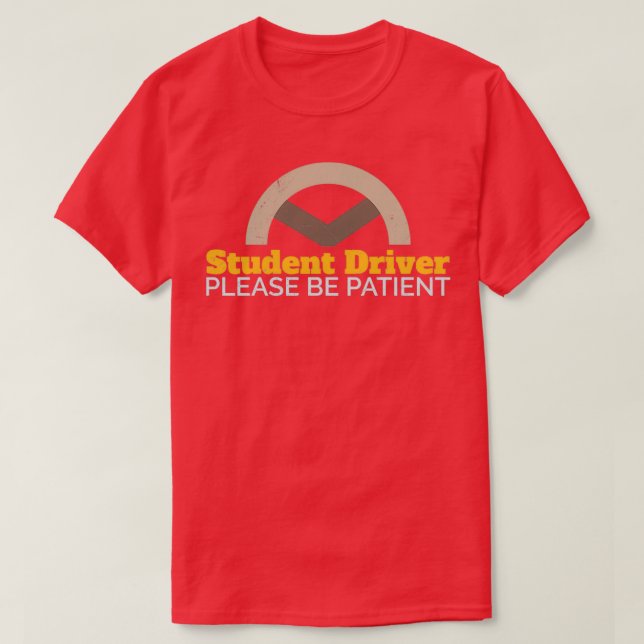 Driver Student Driver Please Be Patient Funny Gift T-Shirt (Design Front)