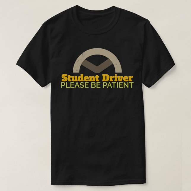Driver Student Driver Please Be Patient Funny Gift T-Shirt (Design Front)