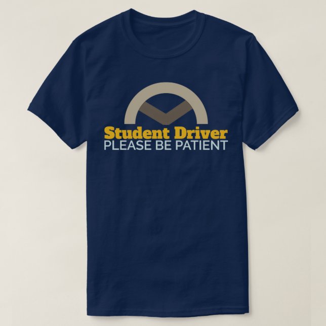 Driver Student Driver Please Be Patient Funny Gift T-Shirt (Design Front)