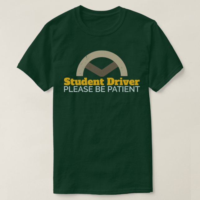 Driver Student Driver Please Be Patient Funny Gift T-Shirt (Design Front)