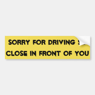Driving Close in Front of You Funny Bumper Sticker