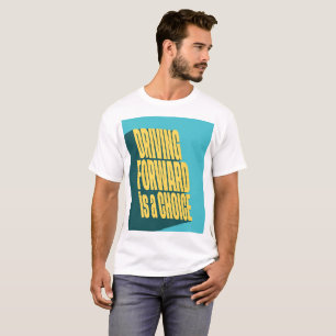 Driving forward is a choice T-Shirt