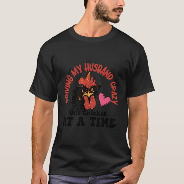 Driving Husband Crazy One Chicken At A Time T-Shirt (Front)