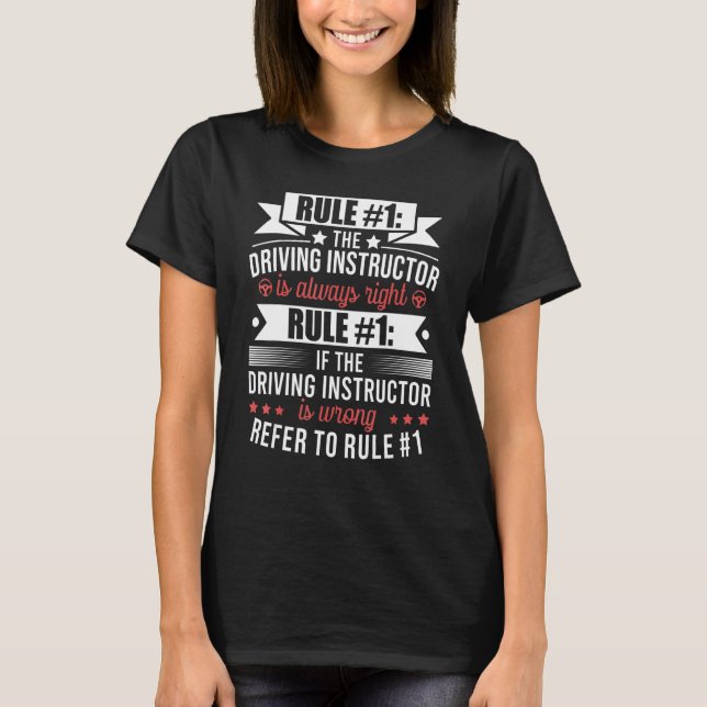 Driving Instructor Is Always Right- Driving Educat T-Shirt (Front)