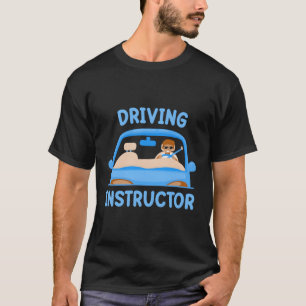 Driving Instructor Teacher Sayings Drive T-Shirt
