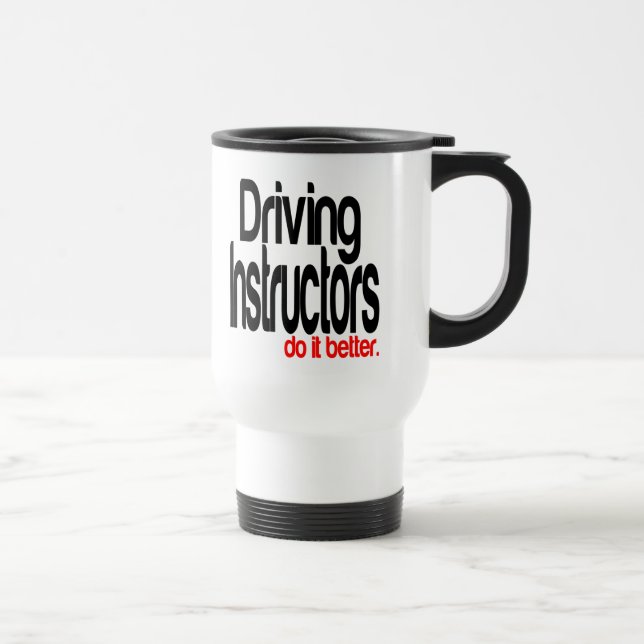 Driving Instructors Do It Better Travel Mug (Right)