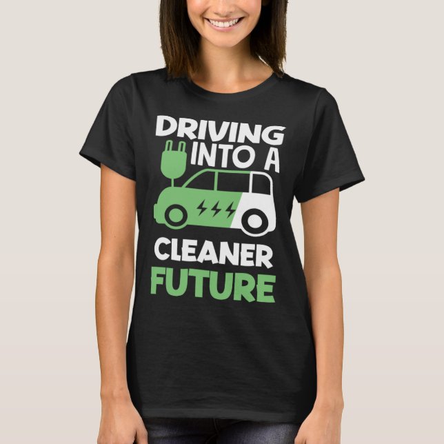 Driving into a cleaner future Electric Vehicle EV T-Shirt (Front)