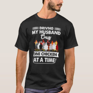 Driving My Husband Crazy One Chicken At A Time 1 T-Shirt