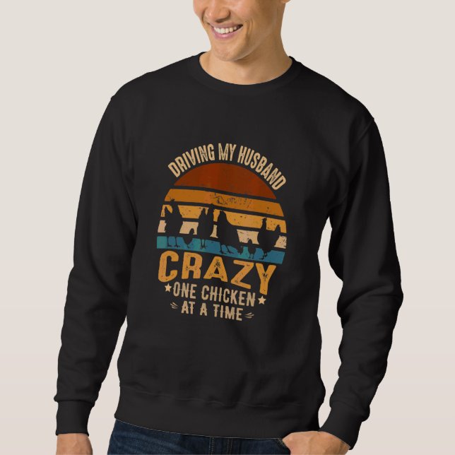 Driving My Husband Crazy One Chicken At A Time Sweatshirt (Front)