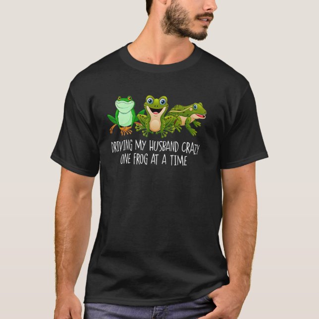 Driving My Husband Crazy One Frog At A Time  Cute  T-Shirt (Front)