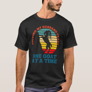 Driving my husband crazy one goat at a time goat f T-Shirt