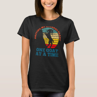 Driving my husband crazy one goat at a time - goat T-Shirt